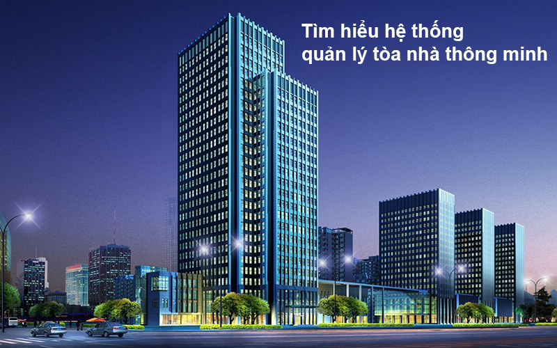 tim-hieu-he-thong-quan-ly-toa-nha-thong-minh