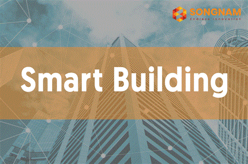 Tổng quan về Toà Nhà Thông Minh - Smart Building | Song Nam Group